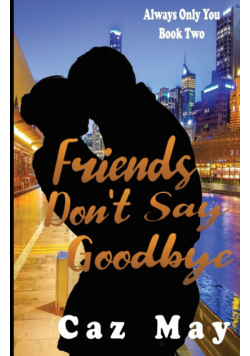Friends Don't Say Goodbye