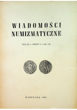 Wiadomości numizmatyczne Rok XII Zeszyt 3 i 4