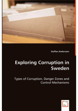Exploring Corruption in Sweden - Types of Corruption, Danger Zones and Control Mechanisms