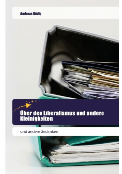 Über den Liberalismus und andere Kleinigkeiten