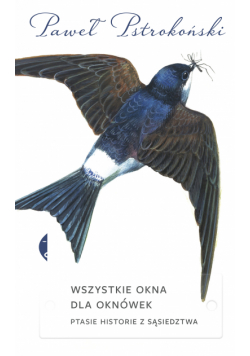 Wszystkie okna dla oknówek. Ptasie historie z sąsiedztwa