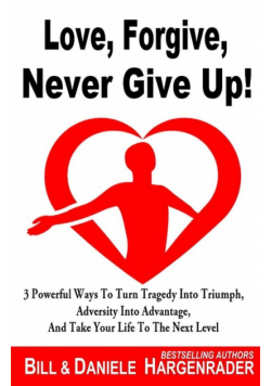 Love, Forgive, Never Give Up!