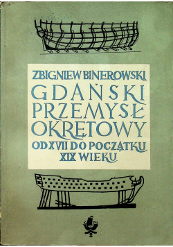 Gdański Przemysł Okrętowy od XVII do początku wieku