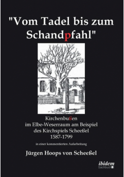 Vom Tadel bis zum Schandpfahl. Kirchenbußen im Elbe-Weserraum am Beispiel des Kirchspiels Scheeßel 1587 bis 1799 in einer kommentierten Aufarbeitung