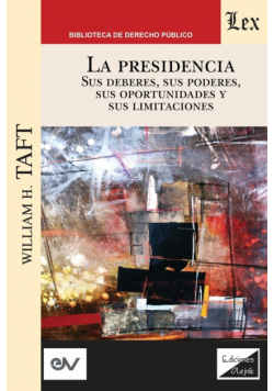 LA PRESIDENCIA. Sus deberes, sus poderes, sus oportunidades y sus limitaciones