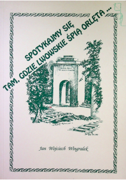 Spotykamy się tam gdzie lwowskie śpi orlęta