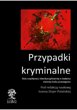 Przypadki kryminalne. Współpraca interdyscyplinarna przy badaniu ciemnej liczby przestępstw