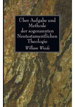 Über Aufgabe und Methode der sogenannten Neutestamentlichen Theologie