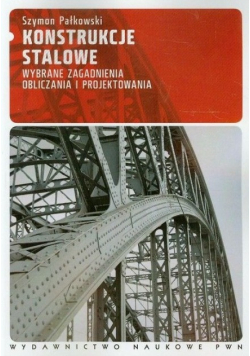 Konstrukcje stalowe Wybrane zagadnienia obliczania i projektowania