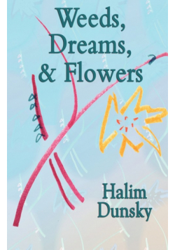 Weeds, Dreams, & Flowers