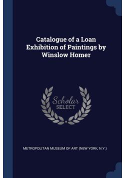 Catalogue of a Loan Exhibition of Paintings by Winslow Homer