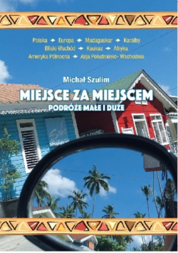 Miejsce za miejscem Podróże małe i duże