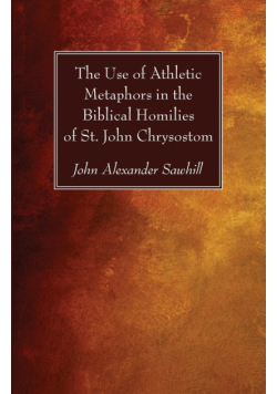 The Use of Athletic Metaphors in the Biblical Homilies of St. John Chrysostom