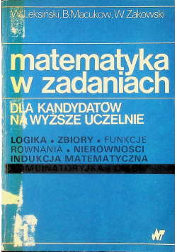 Matematyka w zadaniach dla kandydatów na wyższe uczelnie tom 1