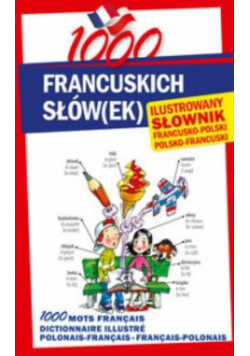 1000 francuskich słówek Ilustrowany słownik francusko - polski  polsko - francuski