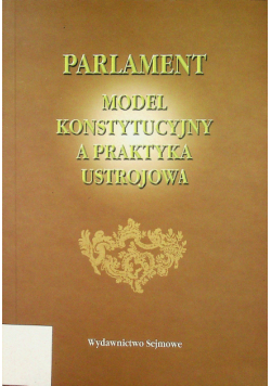 Parlament model konstytucyjny a praktyka ustrojowa