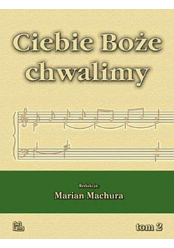 Ciebie Boże Chwalimy tom 2