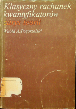 Klasyczny rachunek kwantyfikatorów Zarys teorii