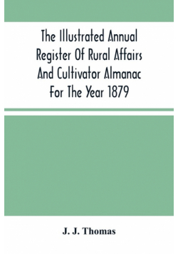 The Illustrated Annual Register Of Rural Affairs And Cultivator Almanac For The Year 1879