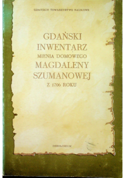 Gdański inwentarz mienia domowego Magdaleny Szumanowej z 1706 roku