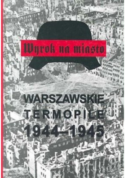 Wyrok na miasto Warszawskie termopile 1944  1945