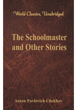 The Schoolmaster and Other Stories (World Classics, Unabridged)