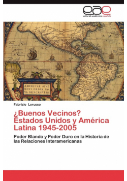 Buenos Vecinos? Estados Unidos y America Latina 1945-2005