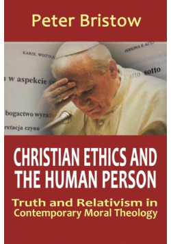 Christian Ethics and the Human Person. Truth and Relativism in Contemporary Moral Theology