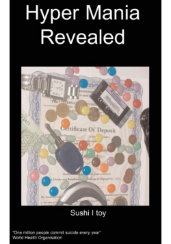 Hyper Mania Revealed, Surviving Hyper Mania in Your Life and the Life of Those Around You