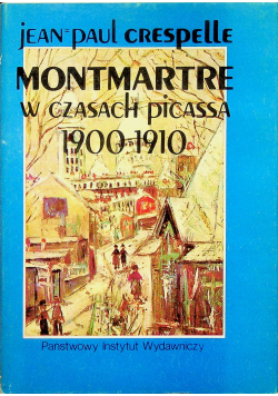 Montmartre w czasach Picassa 1900  1910