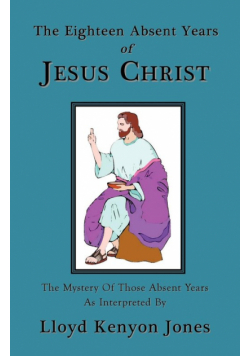 The Eighteen Absent Years of Jesus Christ