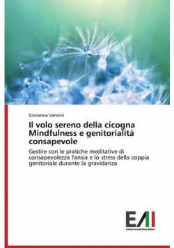 Il volo sereno della cicogna Mindfulness e genitorialità consapevole