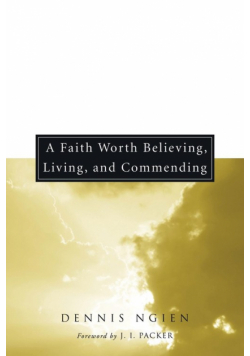 A Faith Worth Believing, Living, and Commending