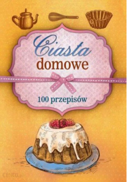 Ciasta domowe 100 przepisów