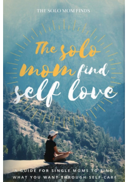 The solo Mom Finds Self Love
