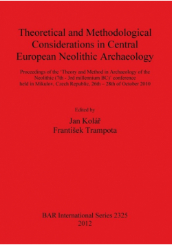 Theoretical and Methodological Considerations in Central European Neolithic Archaeology