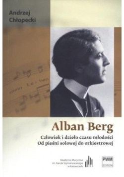 Alban Berg Człowiek i dzieło czasu młodości
