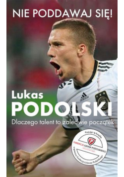 Nie poddawaj się Lukas Podolski
