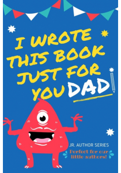 I Wrote This Book Just For You Dad!