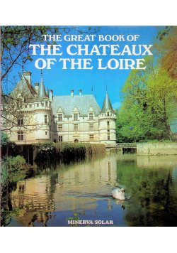 The great book of the chateaux of the loire