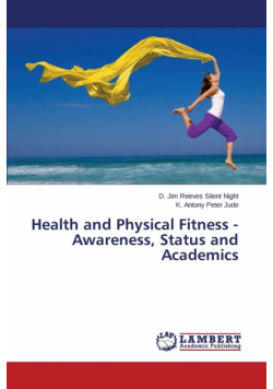 Health and Physical Fitness - Awareness, Status and Academics