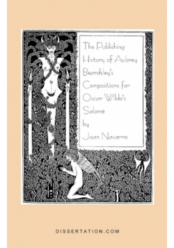 The Publishing History of Aubrey Beardsley's Compositions for Oscar Wilde's Salome