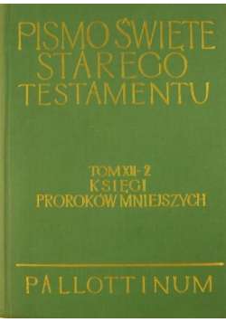 Pismo Święte Starego Testamentu Tom XII Księgi Proroków Mniejszych Część II