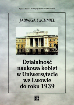 Działalność naukowa kobiet w Uniwersytecie we Lwowie do roku 1939