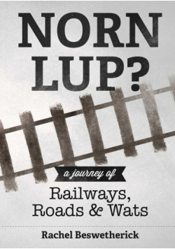 Norn Lup? - A Journey of Railways, Roads and Wats