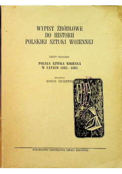 Wypisy źródłowe do historii polskiej sztuki wojennej Zeszyt 13