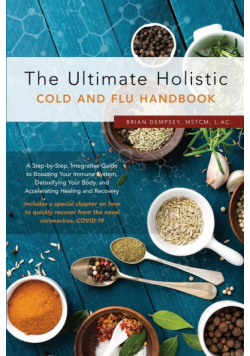 The Ultimate Holistic Guide to Curing the Common Cold and Flu