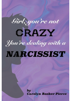 Girl, You're Not Crazy. You're Dealing With a Narcissist