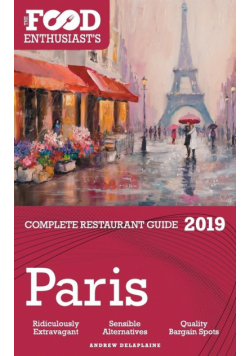 Paris - 2019 - The Food Enthusiast's Complete Restaurant Guide