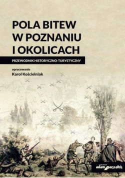 Pola bitew w Poznaniu i okolicach Przewodnik